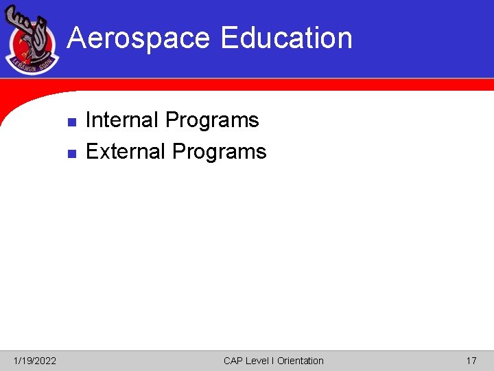 Aerospace Education n n 1/19/2022 Internal Programs External Programs CAP Level I Orientation 17