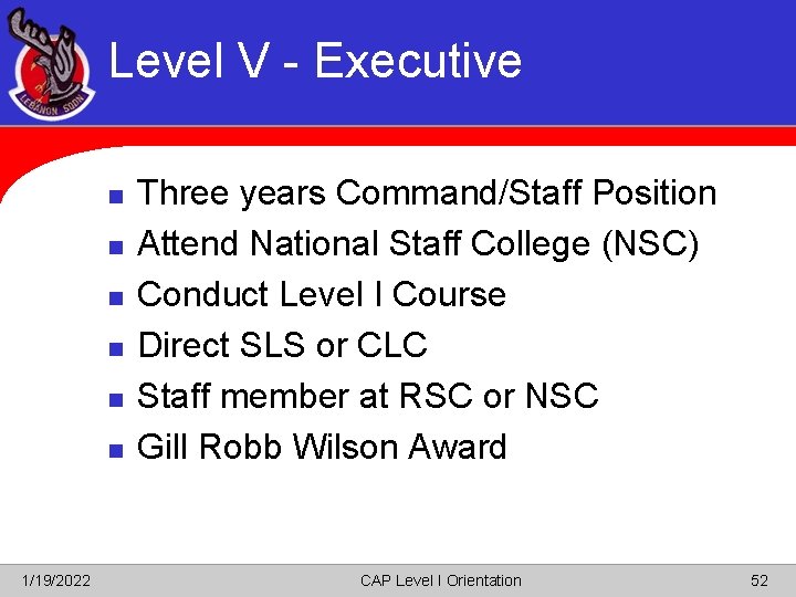 Level V - Executive n n n 1/19/2022 Three years Command/Staff Position Attend National