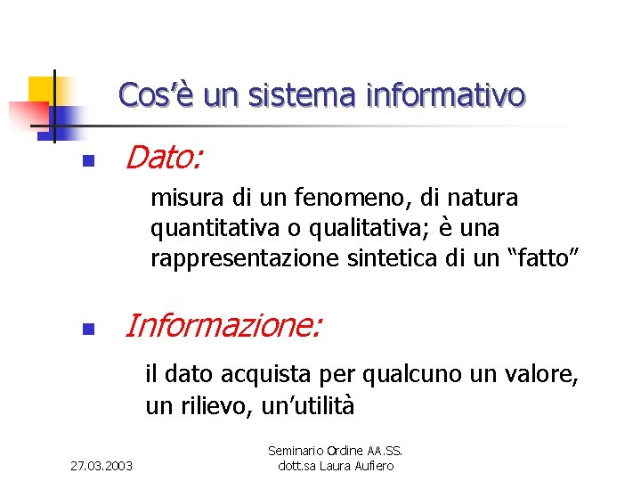 Cos’è un sistema informativo n Dato: misura di un fenomeno, di natura quantitativa o