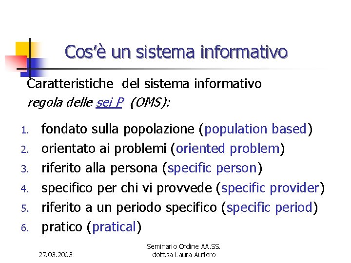 Cos’è un sistema informativo Caratteristiche del sistema informativo regola delle sei P (OMS): 1.