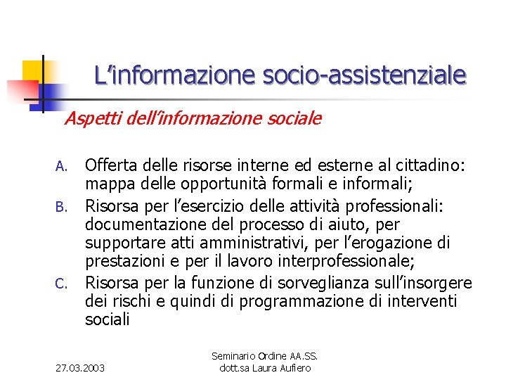 L’informazione socio-assistenziale Aspetti dell’informazione sociale A. B. C. Offerta delle risorse interne ed esterne