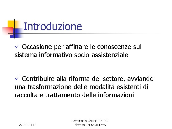 Introduzione ü Occasione per affinare le conoscenze sul sistema informativo socio-assistenziale ü Contribuire alla