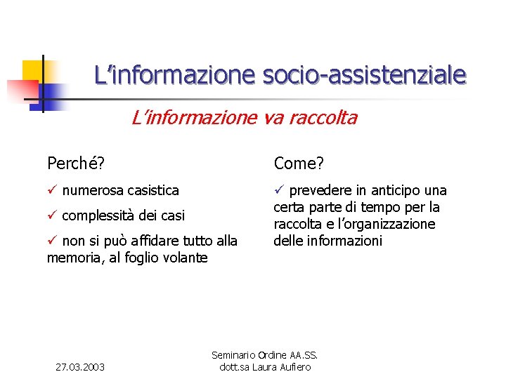 L’informazione socio-assistenziale L’informazione va raccolta Perché? Come? ü numerosa casistica ü prevedere in anticipo