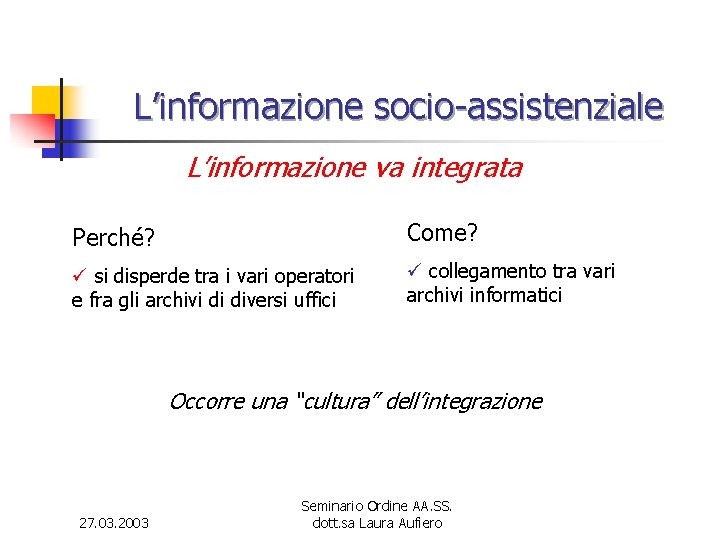 L’informazione socio-assistenziale L’informazione va integrata Perché? Come? ü si disperde tra i vari operatori