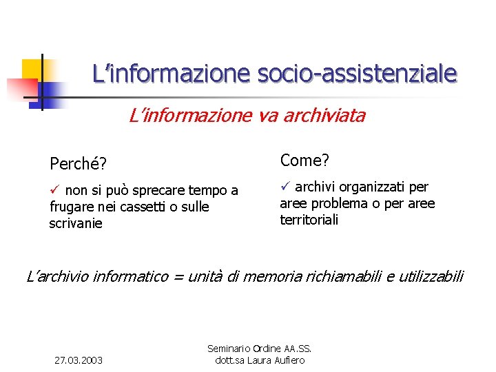 L’informazione socio-assistenziale L’informazione va archiviata Perché? Come? ü non si può sprecare tempo a