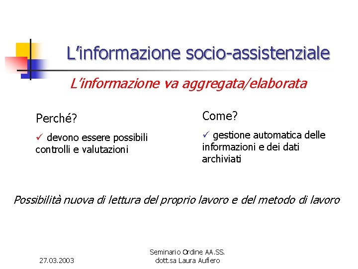 L’informazione socio-assistenziale L’informazione va aggregata/elaborata Perché? Come? ü devono essere possibili controlli e valutazioni