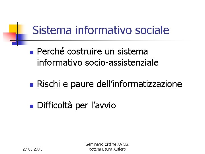 Sistema informativo sociale n Perché costruire un sistema informativo socio-assistenziale n Rischi e paure