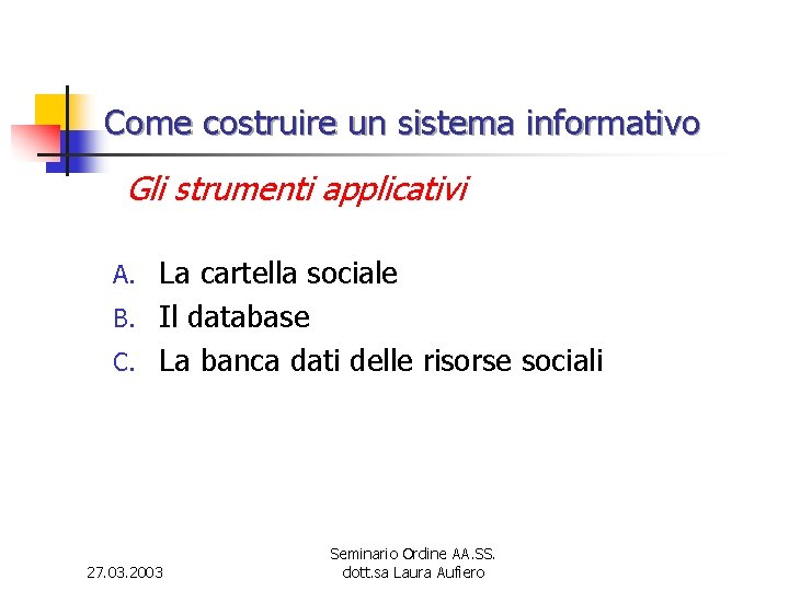 Come costruire un sistema informativo Gli strumenti applicativi La cartella sociale B. Il database