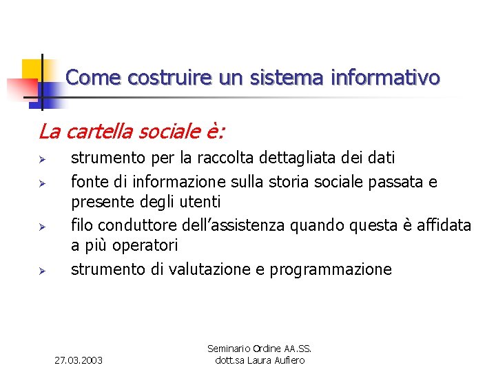 Come costruire un sistema informativo La cartella sociale è: Ø Ø strumento per la