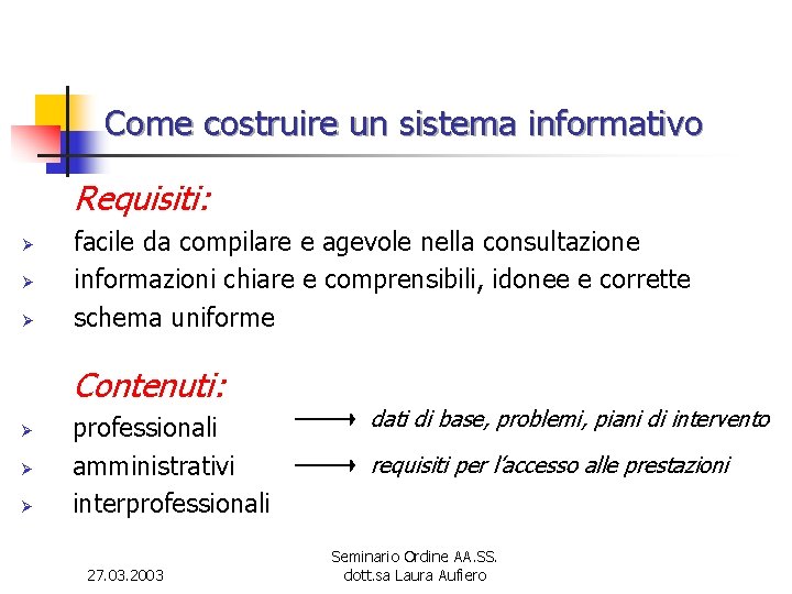 Come costruire un sistema informativo Requisiti: Ø Ø Ø facile da compilare e agevole