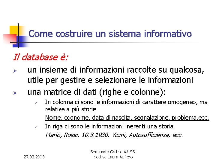 Come costruire un sistema informativo Il database è: Ø Ø un insieme di informazioni