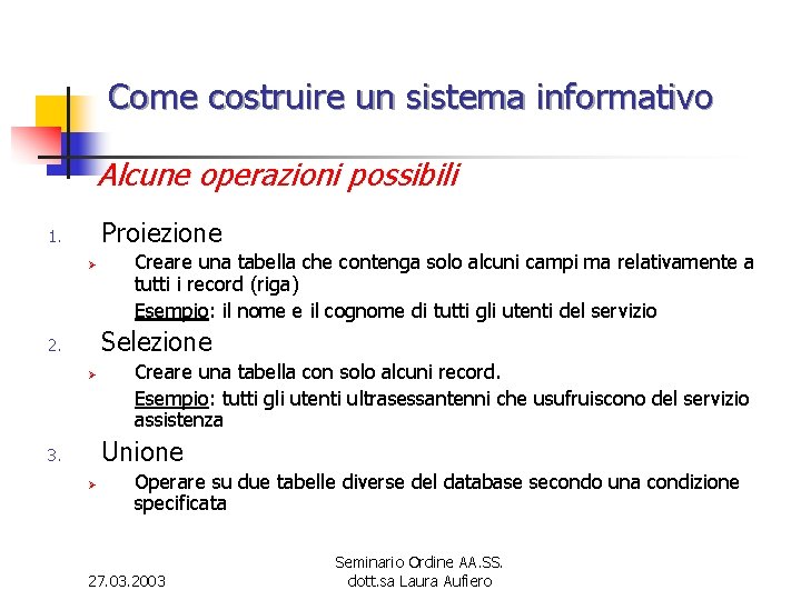 Come costruire un sistema informativo Alcune operazioni possibili Proiezione 1. Ø Creare una tabella