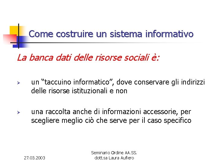 Come costruire un sistema informativo La banca dati delle risorse sociali è: Ø Ø