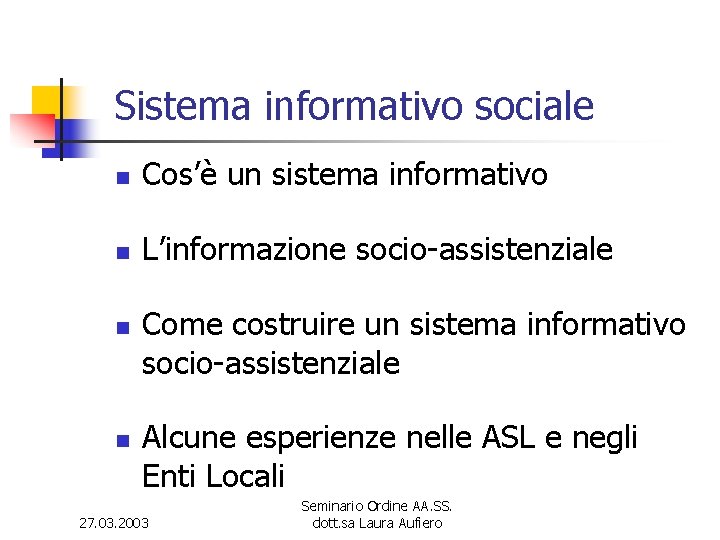 Sistema informativo sociale n Cos’è un sistema informativo n L’informazione socio-assistenziale n n Come