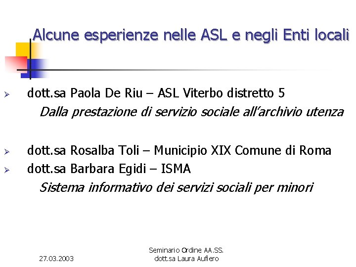 Alcune esperienze nelle ASL e negli Enti locali Ø dott. sa Paola De Riu