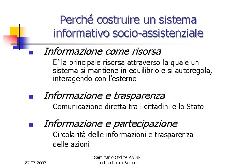 Perché costruire un sistema informativo socio-assistenziale n Informazione come risorsa E’ la principale risorsa