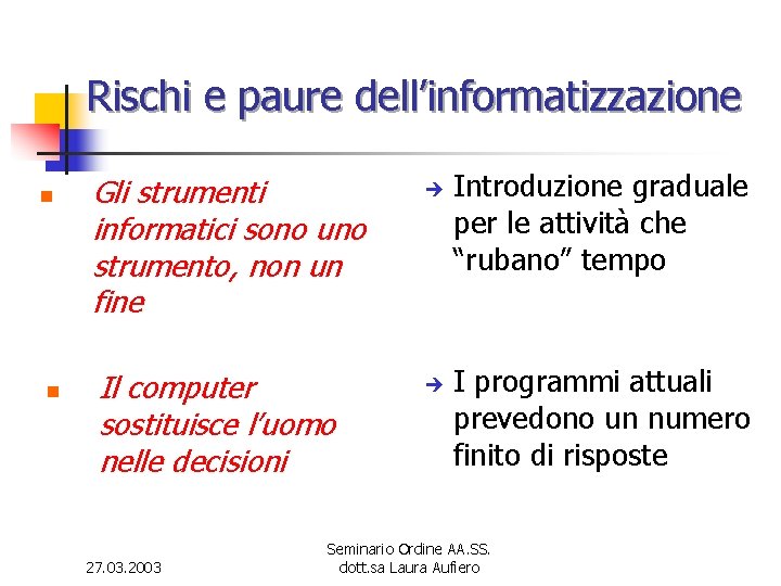 Rischi e paure dell’informatizzazione n n Gli strumenti informatici sono uno strumento, non un