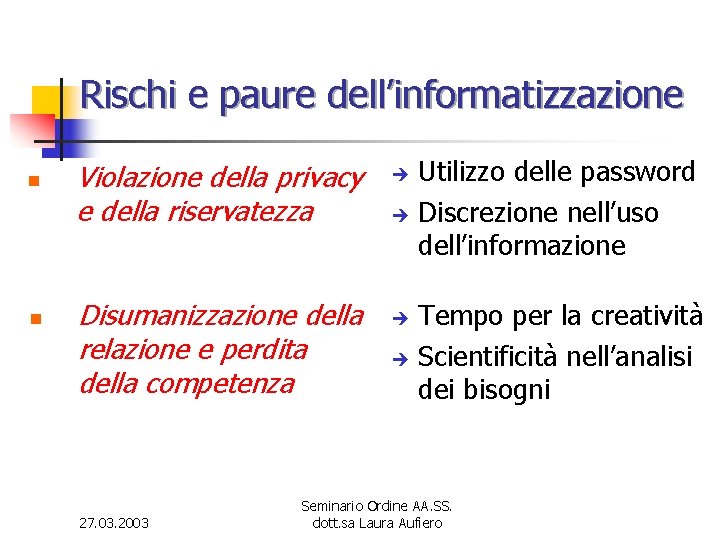 Rischi e paure dell’informatizzazione n n Violazione della privacy e della riservatezza Disumanizzazione della