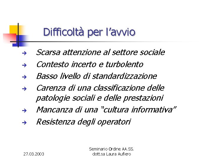 Difficoltà per l’avvio è è è Scarsa attenzione al settore sociale Contesto incerto e