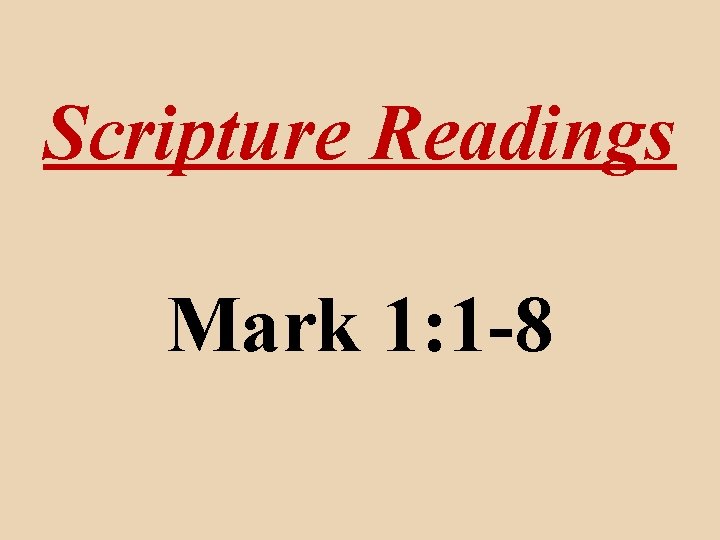 Scripture Readings Mark 1: 1 -8 