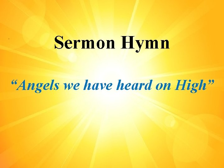 Sermon Hymn “Angels we have heard on High” 