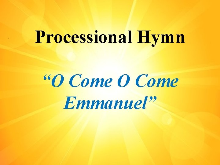 Processional Hymn “O Come Emmanuel” 