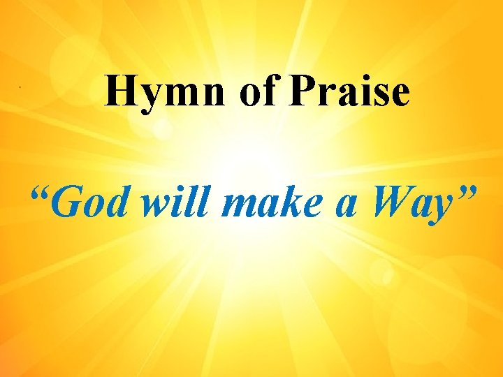 Hymn of Praise “God will make a Way” 