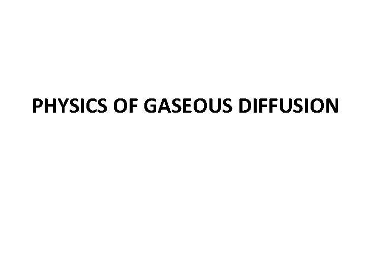PHYSICS OF GASEOUS DIFFUSION 