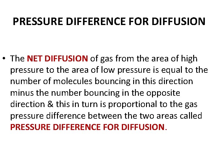 PRESSURE DIFFERENCE FOR DIFFUSION • The NET DIFFUSION of gas from the area of