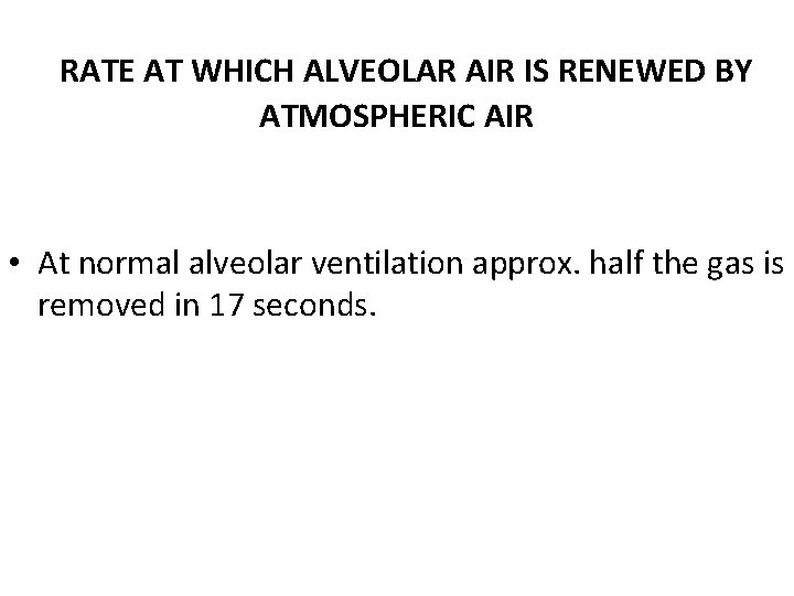 RATE AT WHICH ALVEOLAR AIR IS RENEWED BY ATMOSPHERIC AIR • At normal alveolar