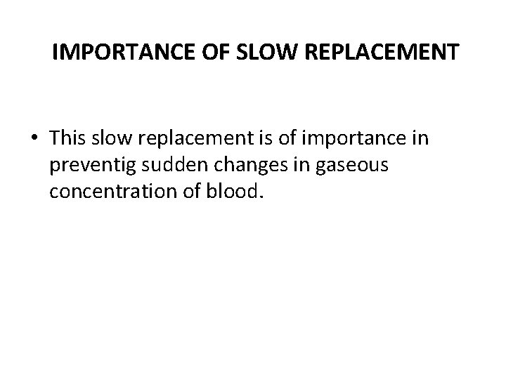 IMPORTANCE OF SLOW REPLACEMENT • This slow replacement is of importance in preventig sudden
