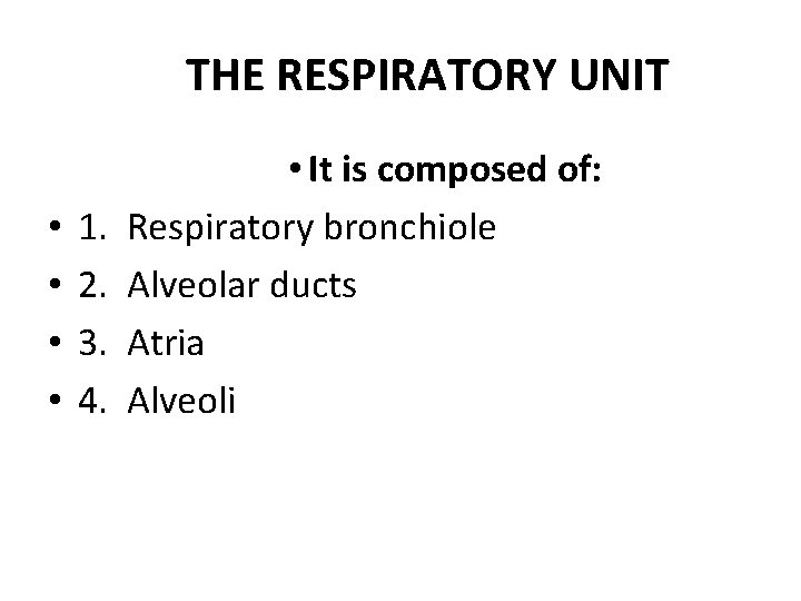 THE RESPIRATORY UNIT • • 1. 2. 3. 4. • It is composed of: