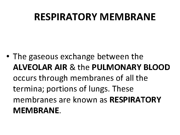 RESPIRATORY MEMBRANE • The gaseous exchange between the ALVEOLAR AIR & the PULMONARY BLOOD