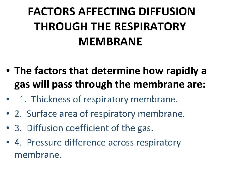 FACTORS AFFECTING DIFFUSION THROUGH THE RESPIRATORY MEMBRANE • The factors that determine how rapidly