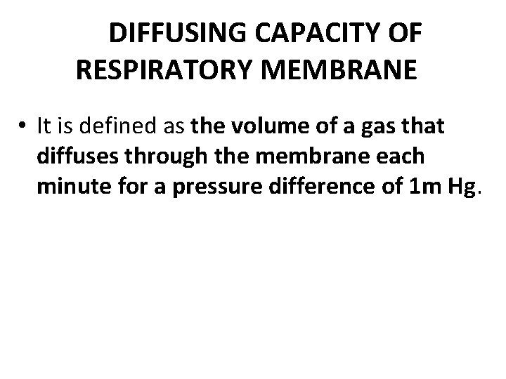 DIFFUSING CAPACITY OF RESPIRATORY MEMBRANE • It is defined as the volume of a
