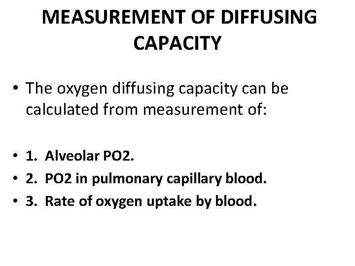 MEASUREMENT OF DIFFUSING CAPACITY • The oxygen diffusing capacity can be calculated from measurement