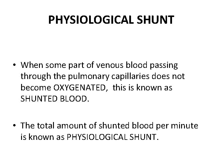 PHYSIOLOGICAL SHUNT • When some part of venous blood passing through the pulmonary capillaries
