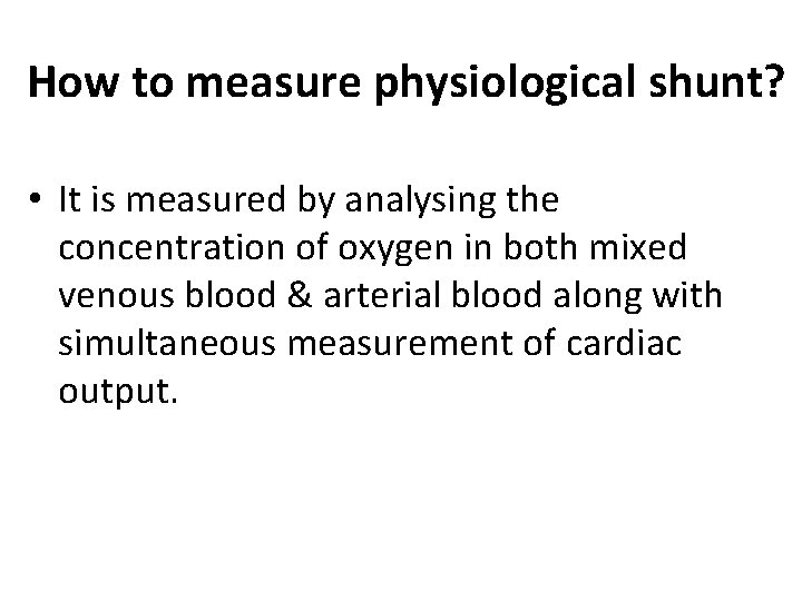 How to measure physiological shunt? • It is measured by analysing the concentration of