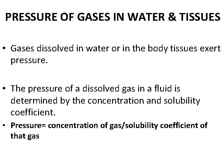 PRESSURE OF GASES IN WATER & TISSUES • Gases dissolved in water or in