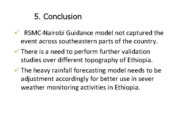 5. Conclusion ü RSMC-Nairobi Guidance model not captured the event across southeastern parts of