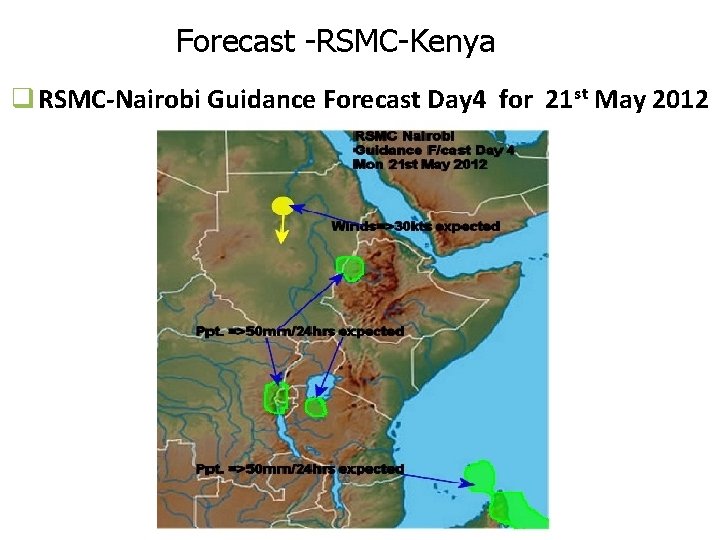 Forecast -RSMC-Kenya q RSMC-Nairobi Guidance Forecast Day 4 for 21 st May 2012 