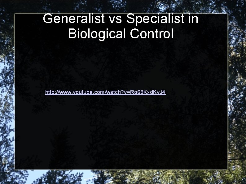 Generalist vs Specialist in Biological Control http: //www. youtube. com/watch? v=Rg 68 Kxd. Kv.