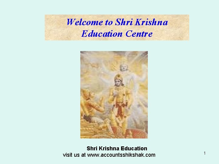 Welcome to Shri Krishna Education Centre Shri Krishna Education visit us at www. accountsshikshak.