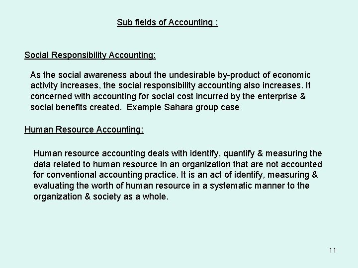 Sub fields of Accounting : Social Responsibility Accounting: As the social awareness about the