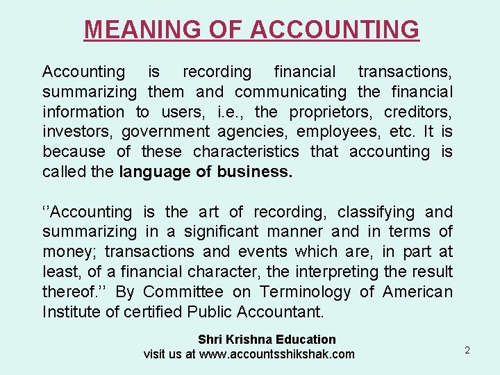 MEANING OF ACCOUNTING Accounting is recording financial transactions, summarizing them and communicating the financial