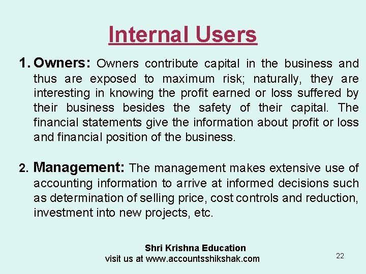 Internal Users 1. Owners: Owners contribute capital in the business and thus are exposed