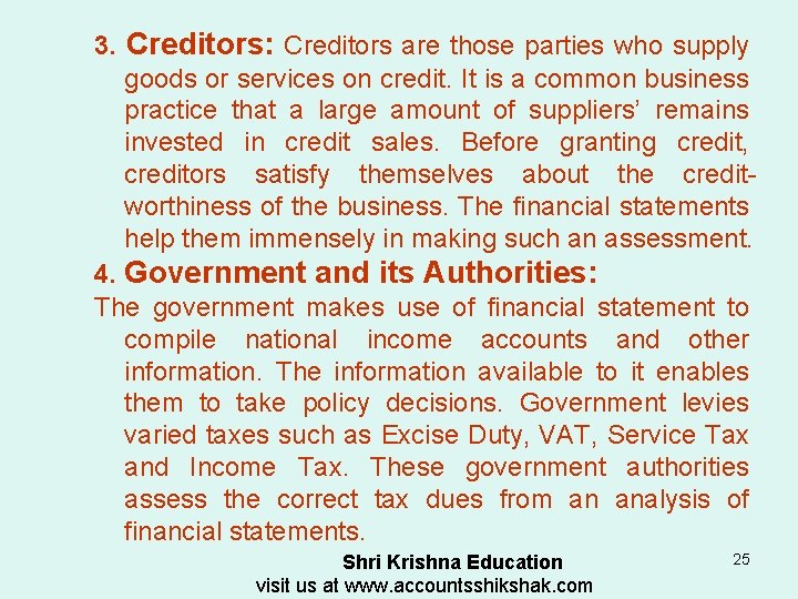 3. Creditors: Creditors are those parties who supply goods or services on credit. It