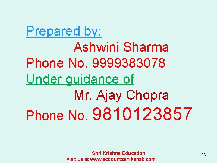 Prepared by: Ashwini Sharma Phone No. 9999383078 Under guidance of Mr. Ajay Chopra Phone