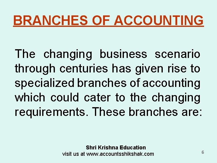 BRANCHES OF ACCOUNTING The changing business scenario through centuries has given rise to specialized