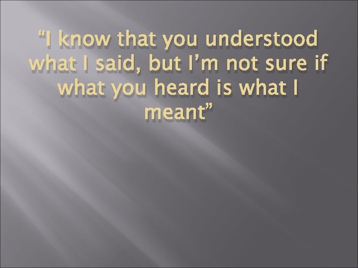 “I know that you understood what I said, but I’m not sure if what “I know that you understood what I said, but I’m not sure if what